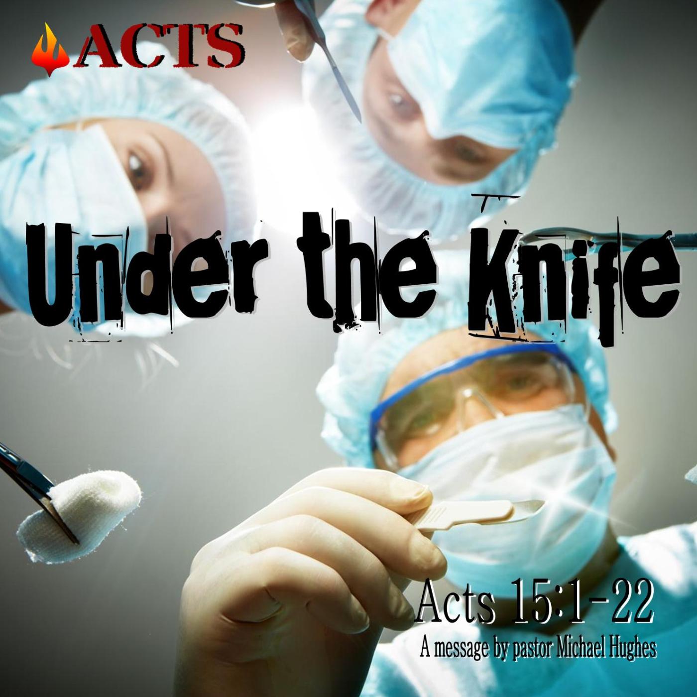 Acts 15:1-22 Under the Knife