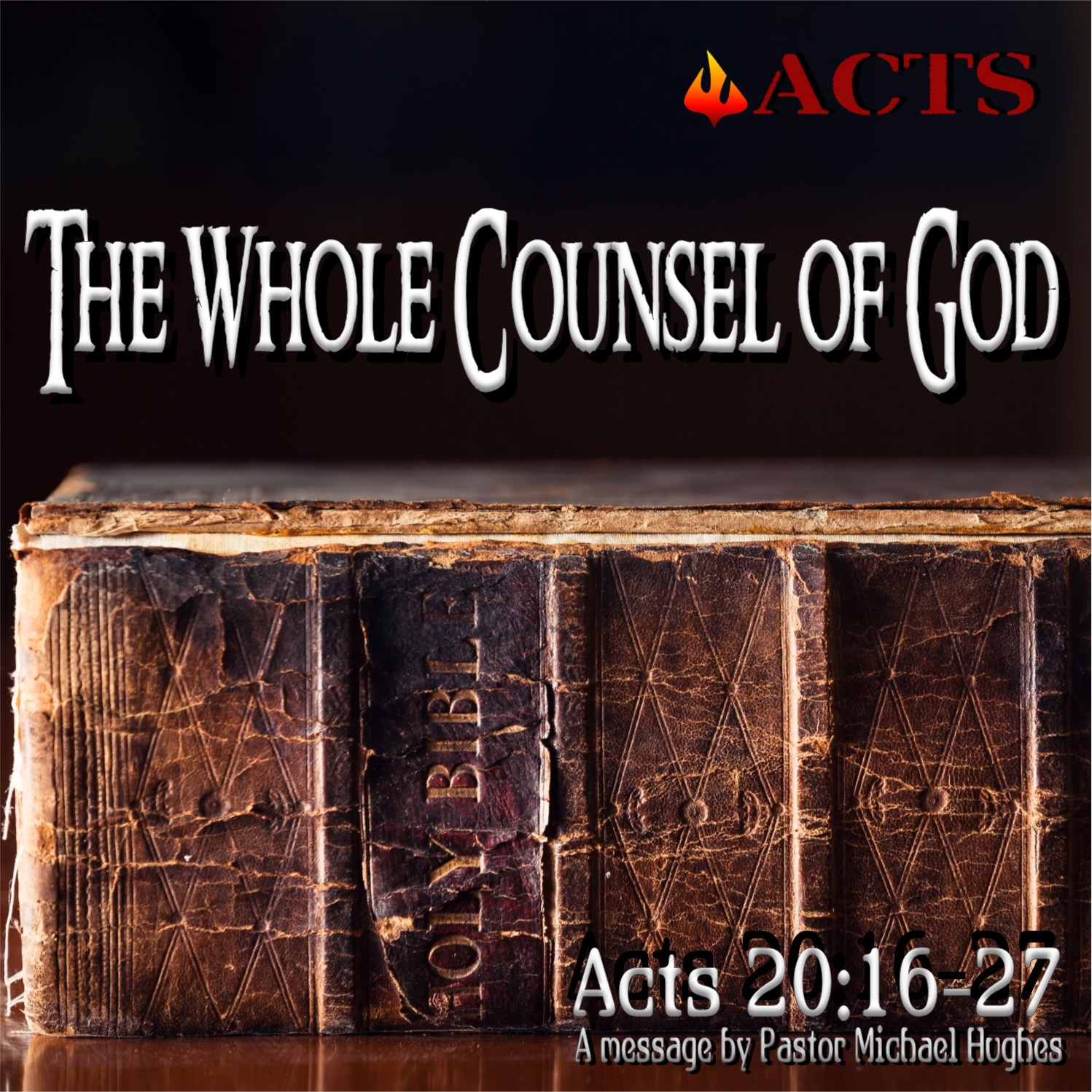 Acts 20:16-27 "The Whole Council of God" w/ Pastor Michael Hughes