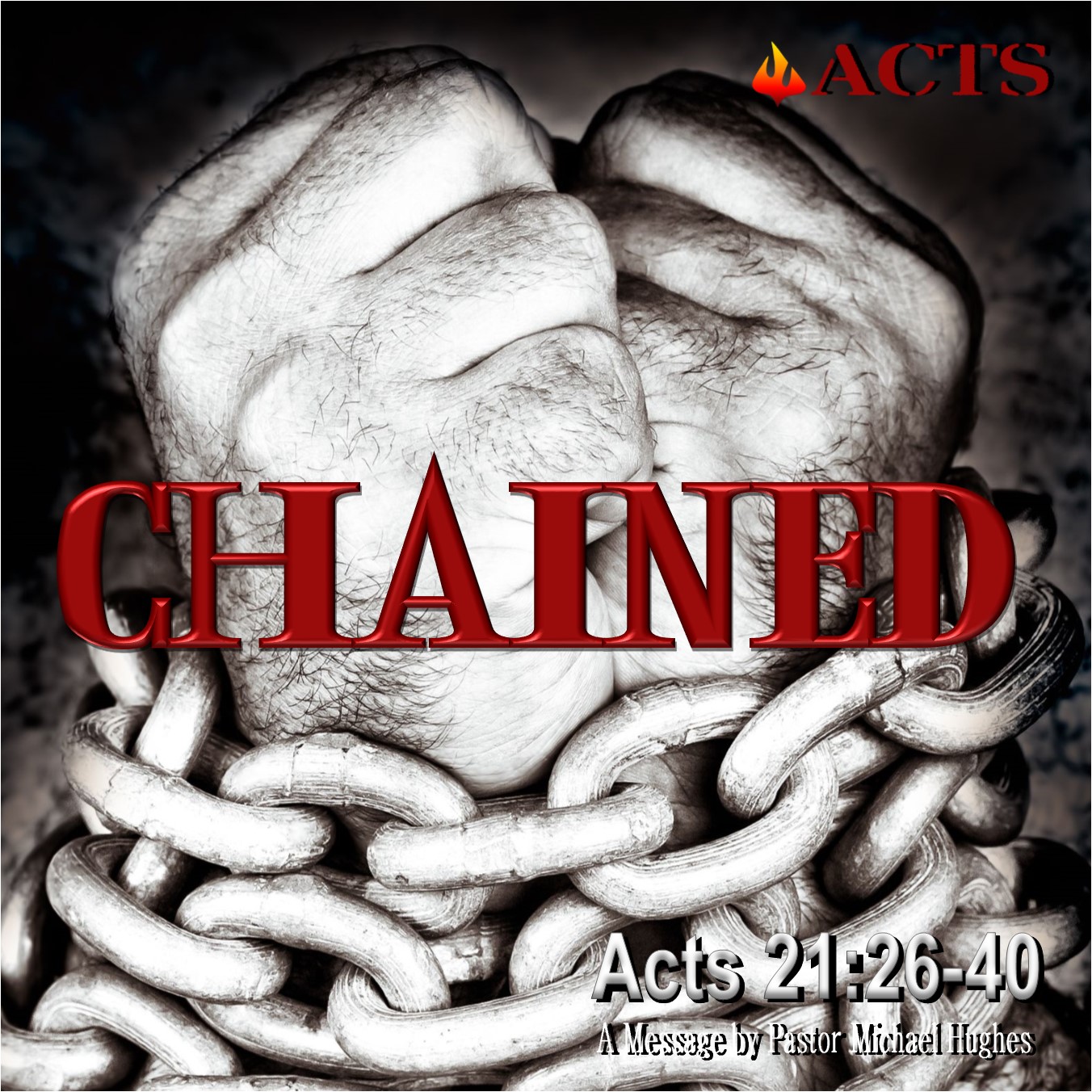 Acts 21:26-40 "Chained" w/ Pastor Michael Hughes