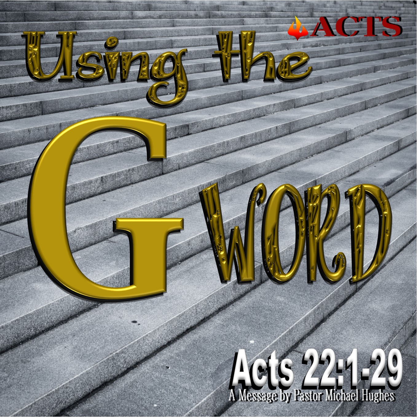 Acts 22:1-29 "Using the G Word" w/ Pastor Michael Hughes