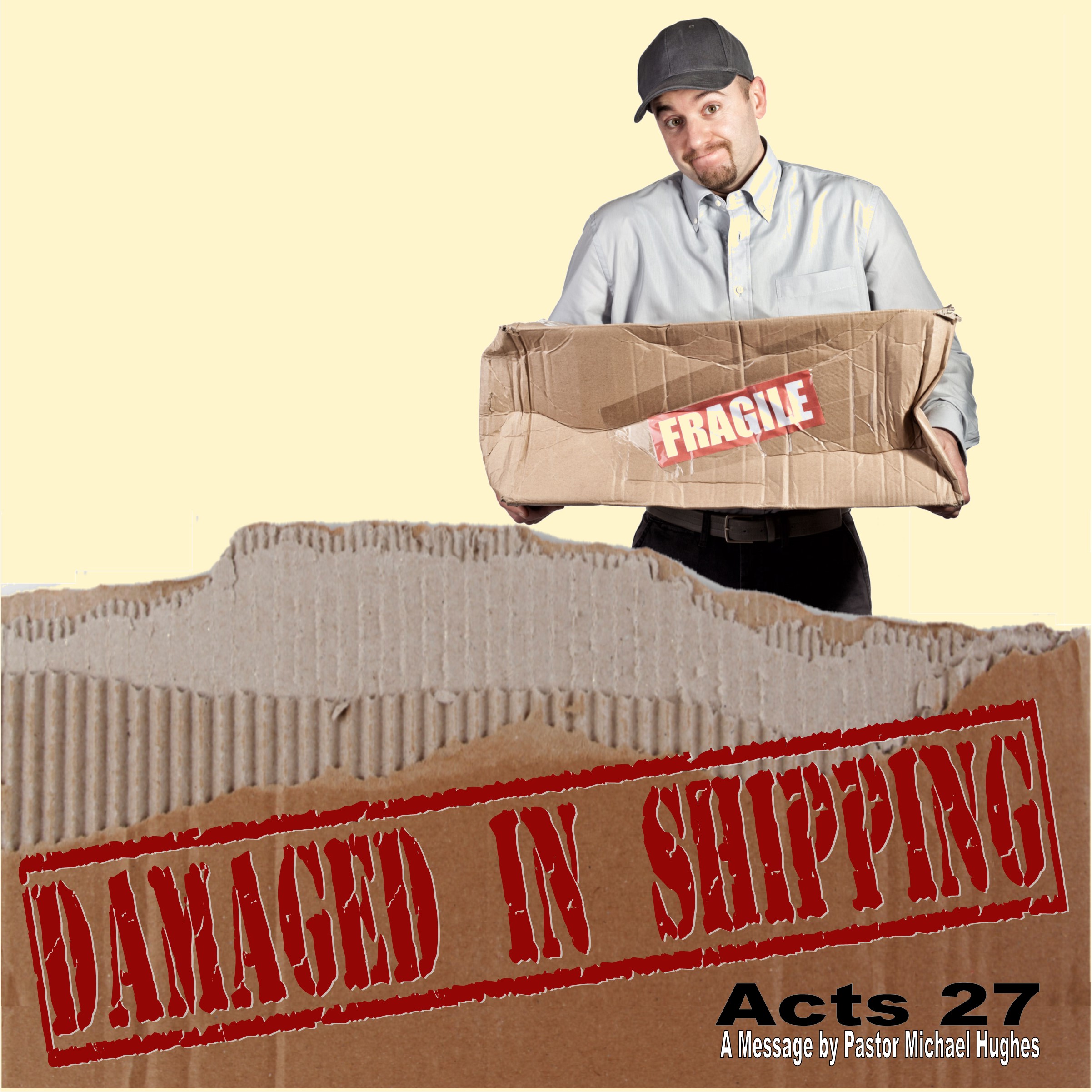 Acts 27 "Damaged in Shipping" w/ Pastor Michael Hughes