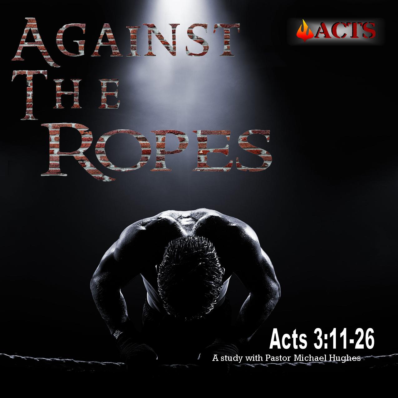 Acts 3:11-26 Against the Ropes