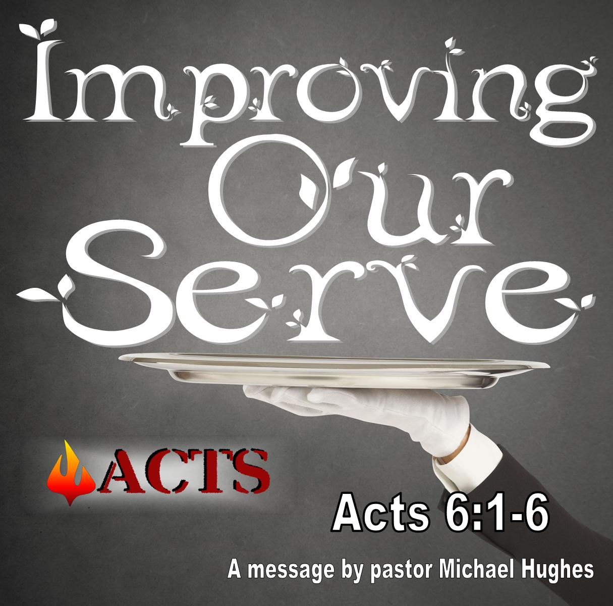 Acts 6:1-6 Improving Our Serve 