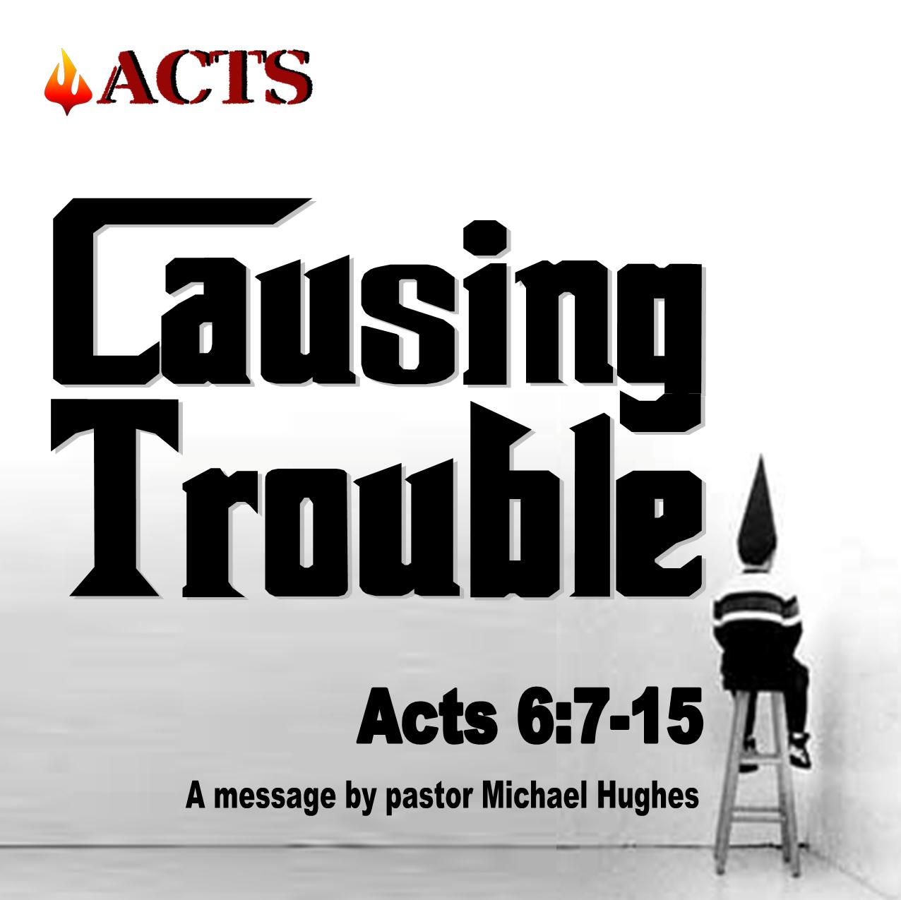 Acts 6:7-15 Causing Trouble (Bonus 4th of July talk at the end) 