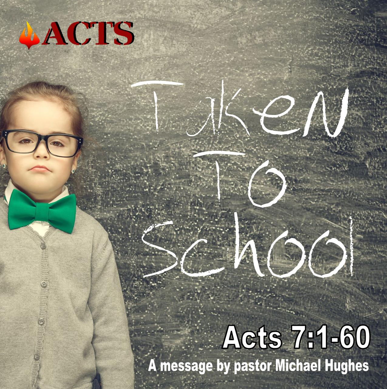 Acts 7 Taken to School