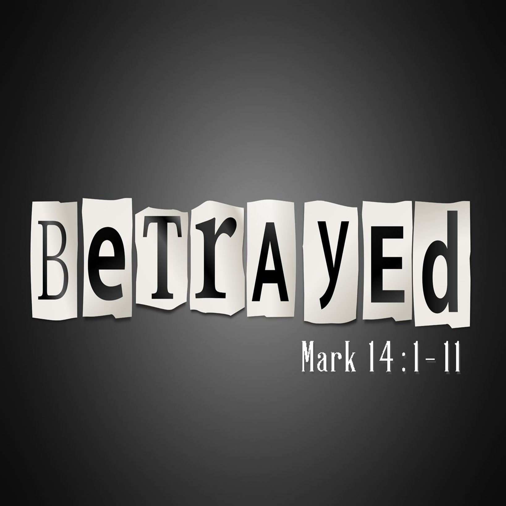 Betrayed - Mark 14:1-11