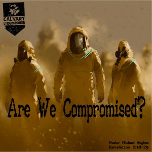 Revelation 2:18-29, ”Are We Compromised” 06/07/2020
