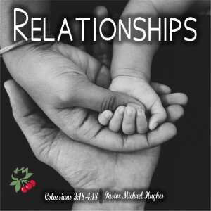 Colossians 3:18-4:18 Relationships