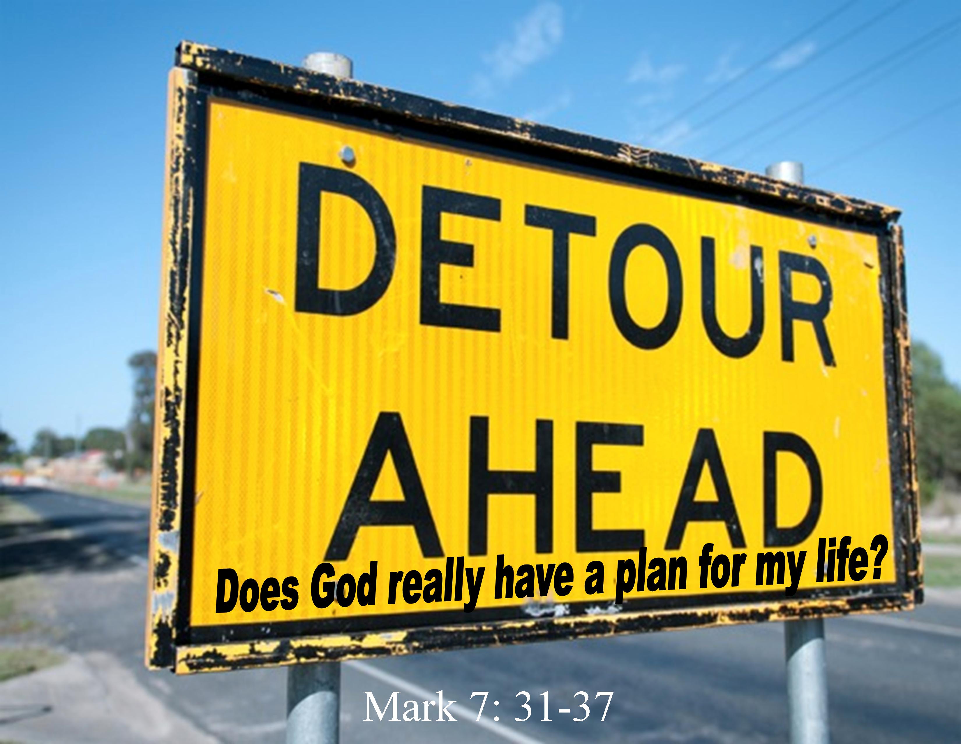 Detour Ahead! Does God really have a plan for my life? - Mark 7:31-37