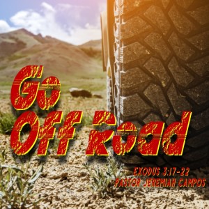 Exodus 13:17-22 ”Go Off Road” W/ Pastor Jeremiah Campos