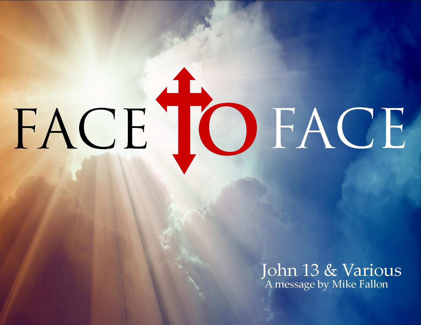 John 13 &amp; Various "Face to Face" w/ Mike Fallon