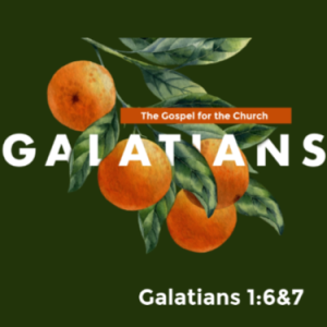 Galatians 1:6-7 ”The Gospel For The Church” w/ Pastor Michael Hughes