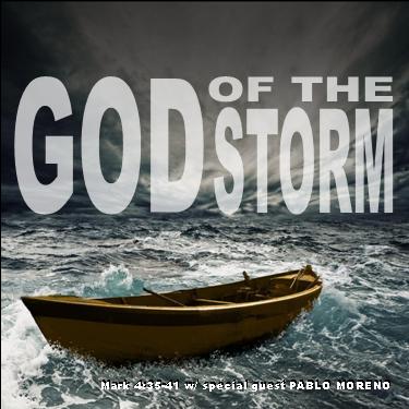 Mark 4:35-41 "God of the Storm" w/ Special Guest Pablo Moreno