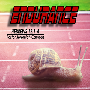 Hebrews 12:1-4 ”Endurance” w/ Pastor Jeremiah Campos