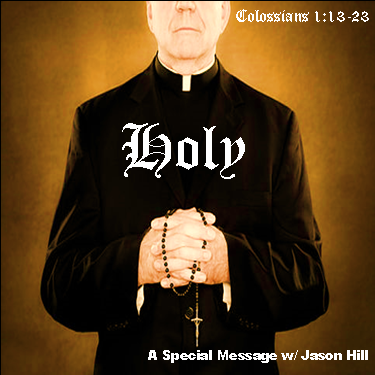 Colossians 1:13-23 "Holy" w/ Jason Hill