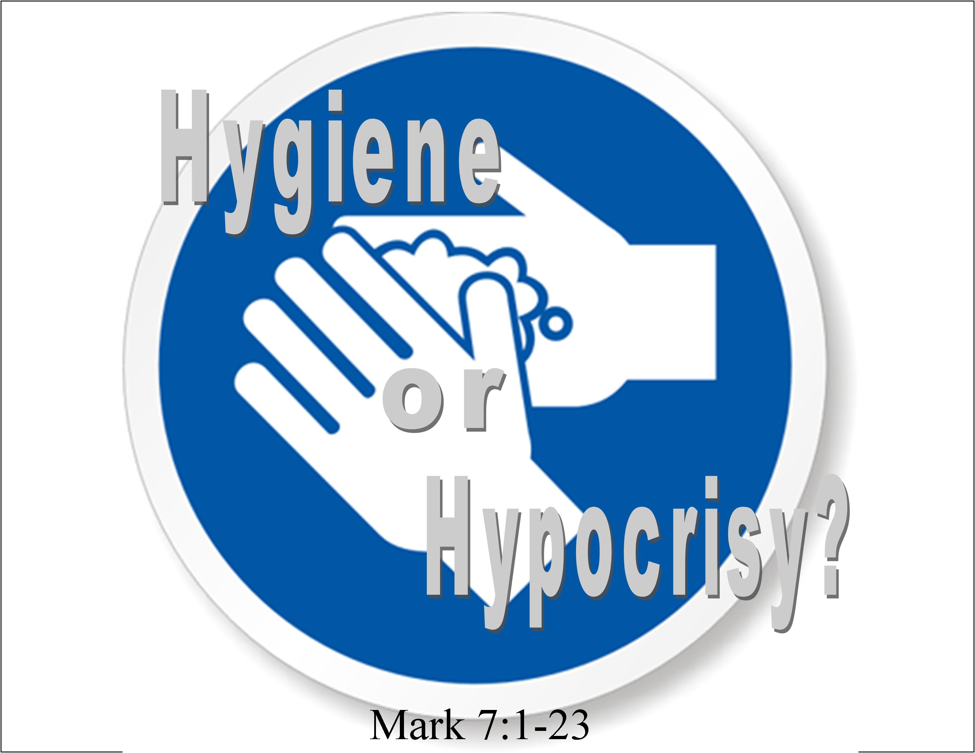 Hygiene or Hypocrisy? Mark 7 1-23