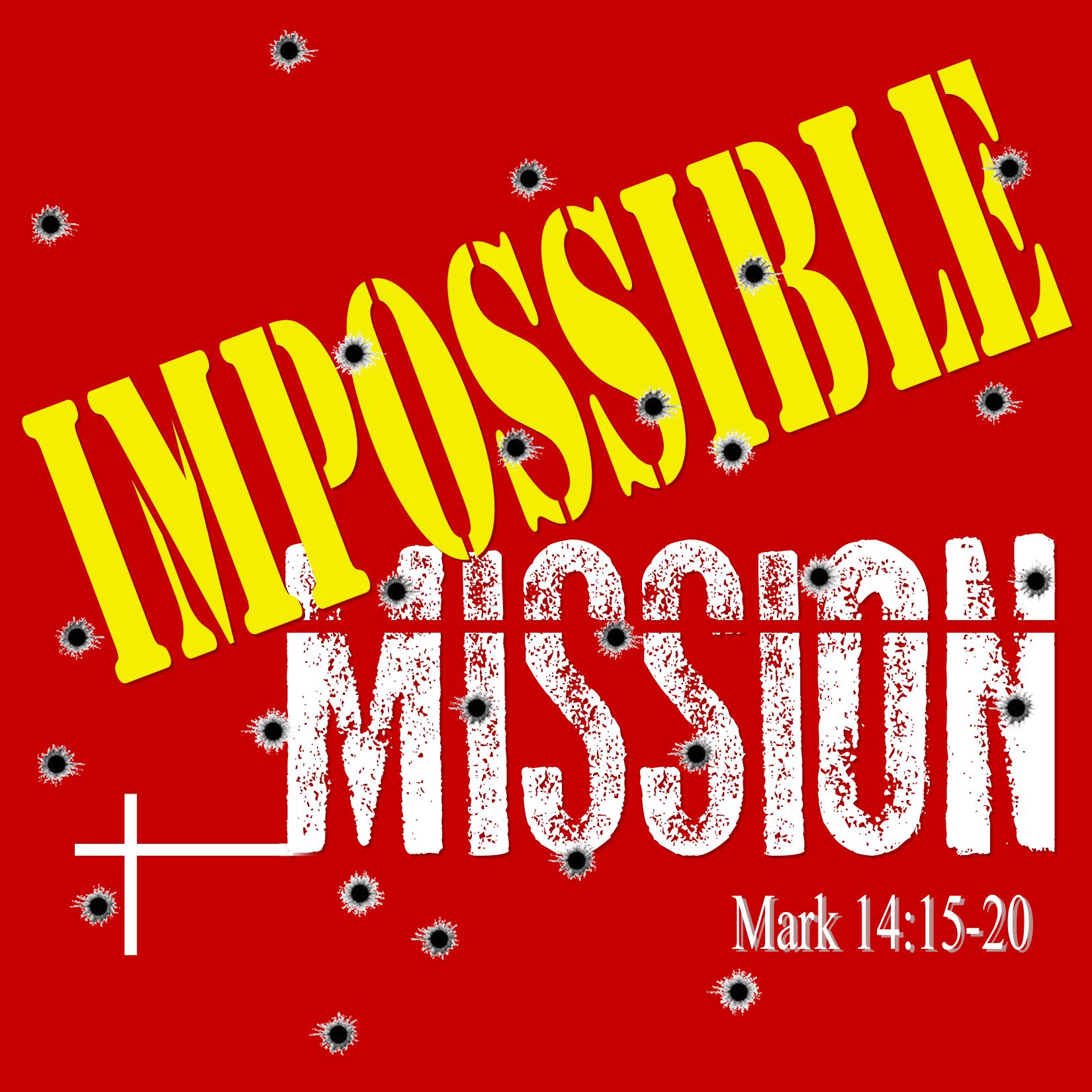 Impossible Mission - Mark 16:14-20