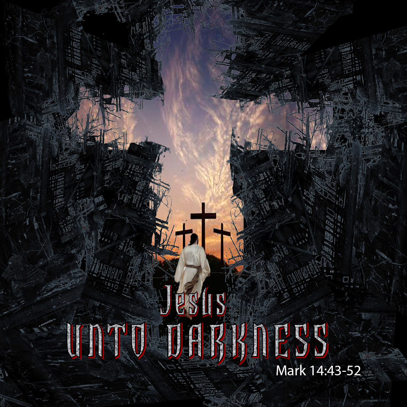Jesus Unto Darkness Mark 14:42-53