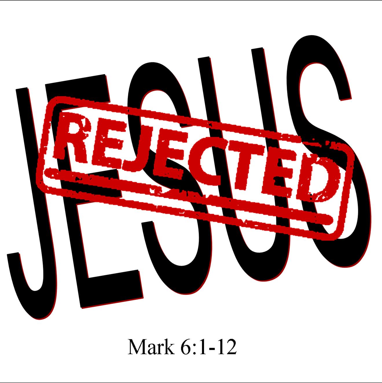 Jesus Rejected, Mark 6:1-13