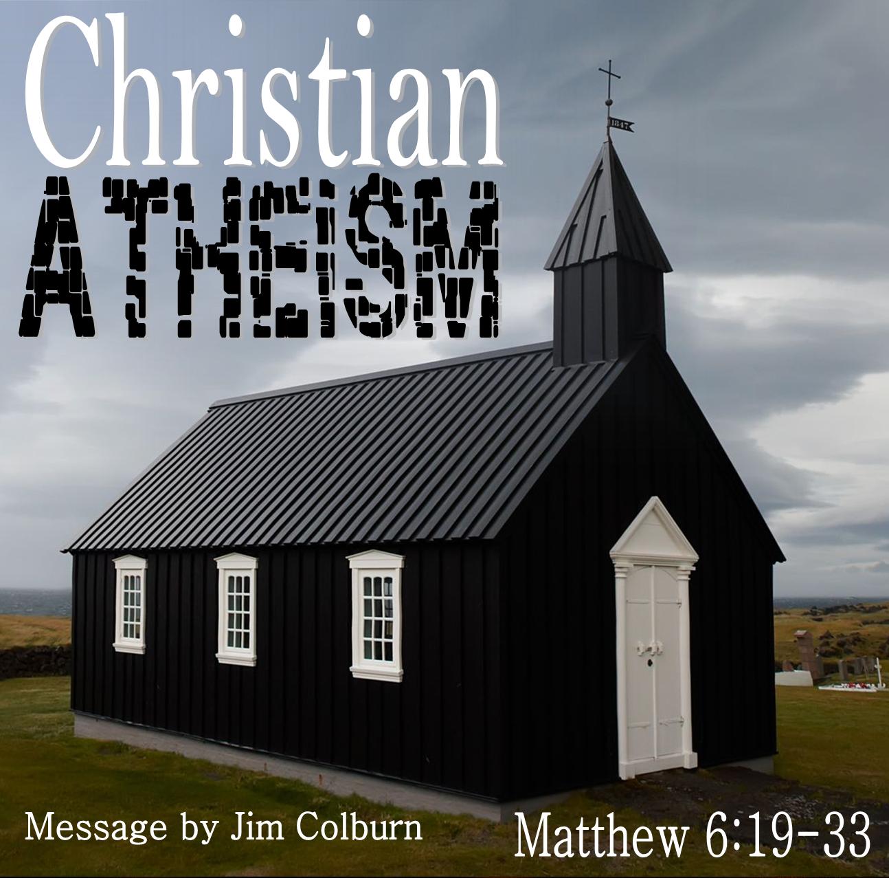 Christian Atheism Matthew 19-33 (special guest Jim Colburn)