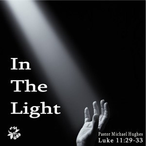 Luke 11:29-36 ”Into the Light” 7/10/2022