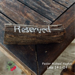 Luke 14:1-24 Reserved