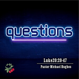 Luke 20:20-47 Questions