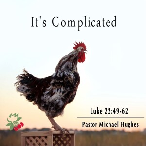 Luke 22:49-65 It’s Complicated