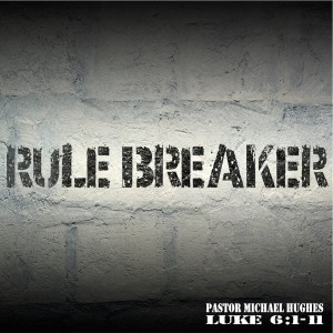 Luke 6:1-11 ”Rule Breaker” 9/18/2021