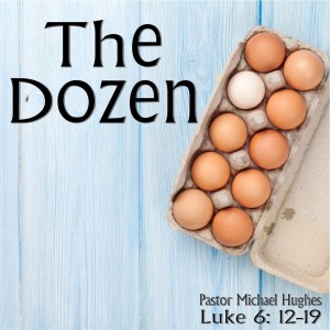 Luke 6:12-19 ”The Dozen” 1/3/2021