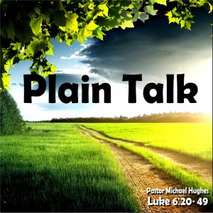 Luke 6:20-30 ”Plain Talk” 10/17/2021