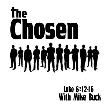 Luke 6:12-16 ”The Chosen” w/ Mike Buck