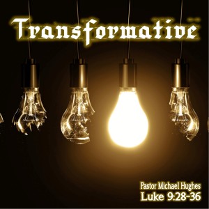 Luke 9:28-36 Transformative 2/20/2022