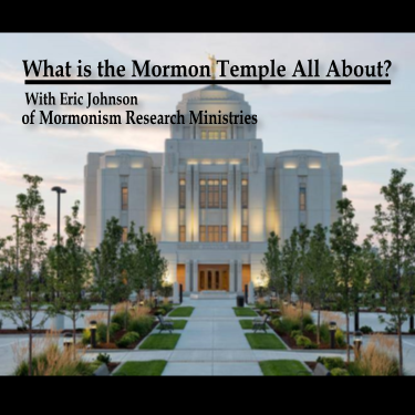 ”What is the Mormon Temple All About?” w/ Eric Johnson of Mormonism Research Ministries