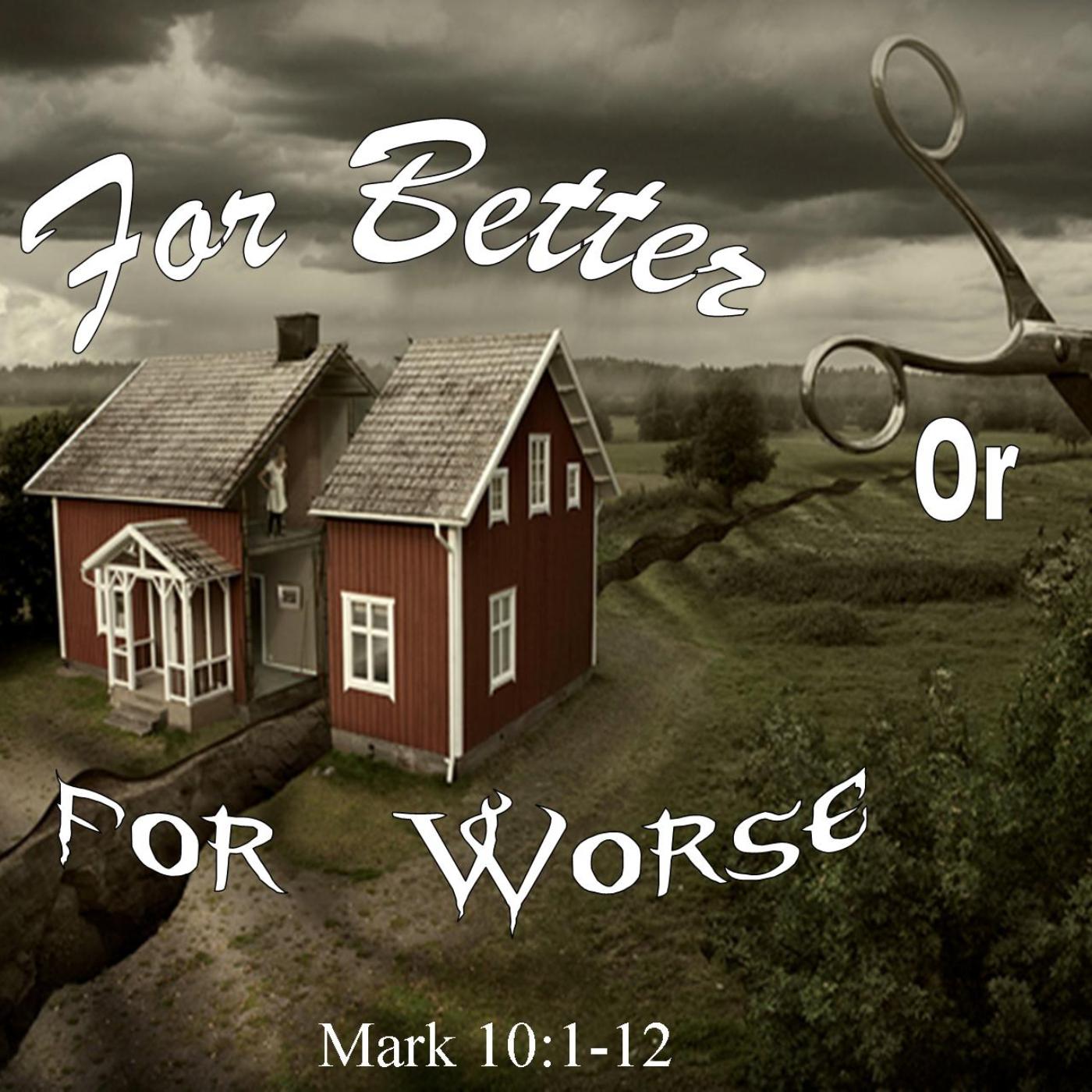 Mark 10:1-12 For Better or For Worse