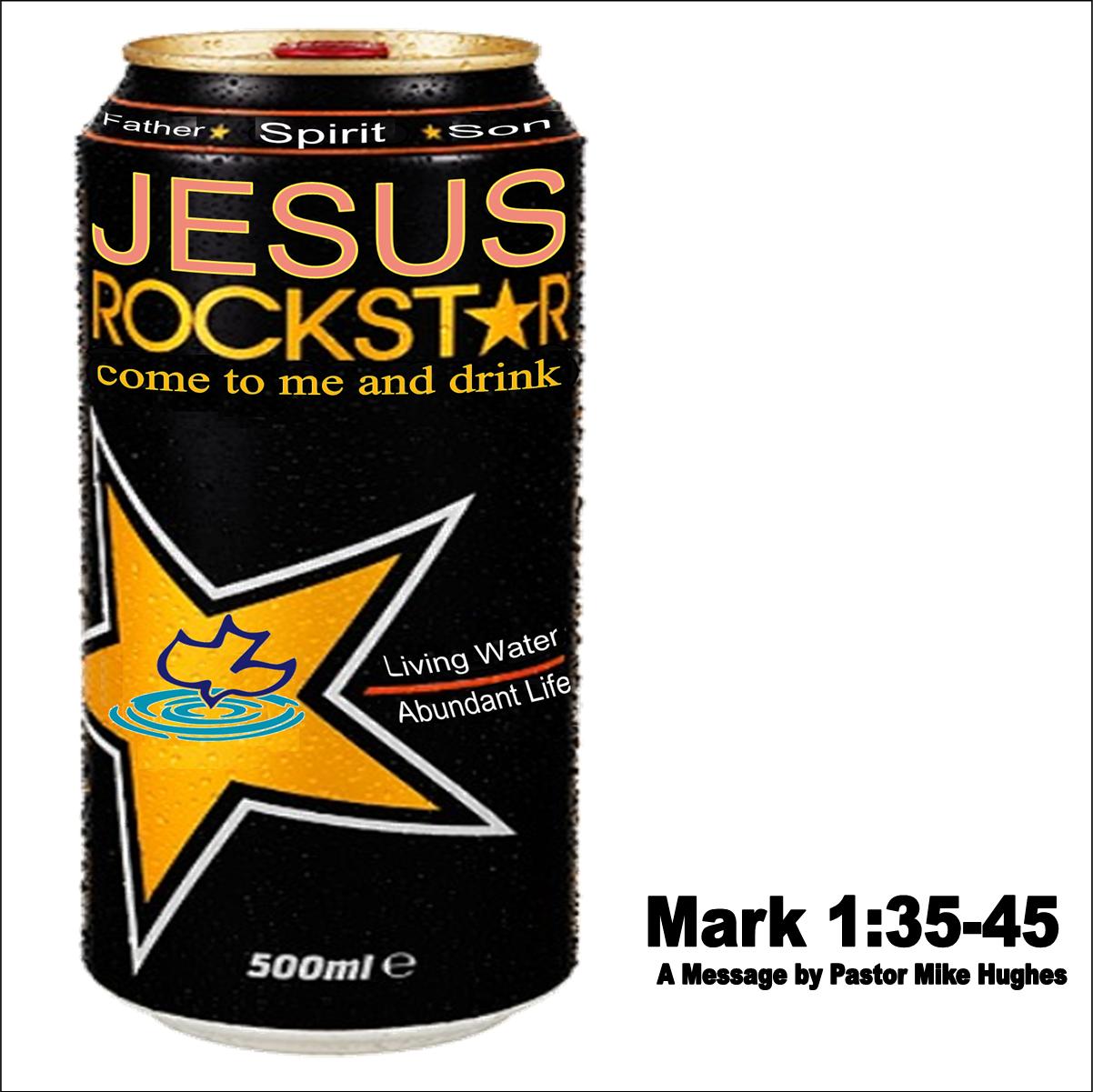 Jesus Rock Star Mark 1:35-45