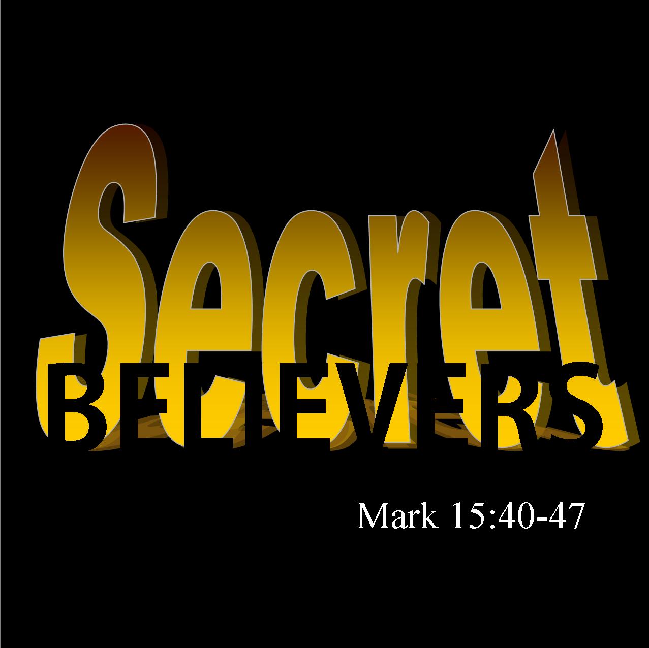 Secret Believers - Mark 15:40-47