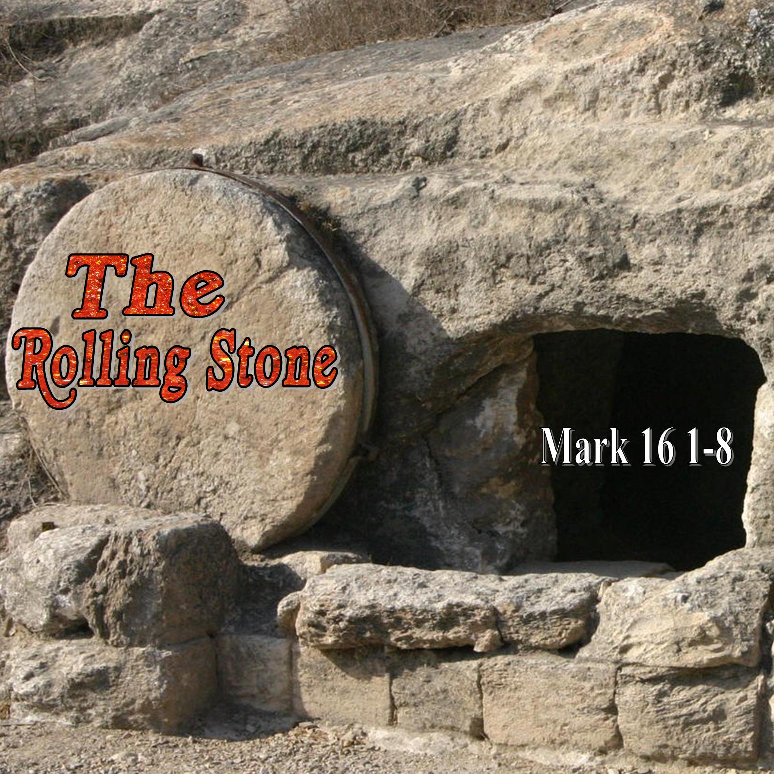 The Rolling Stone - Mark 16:1-20