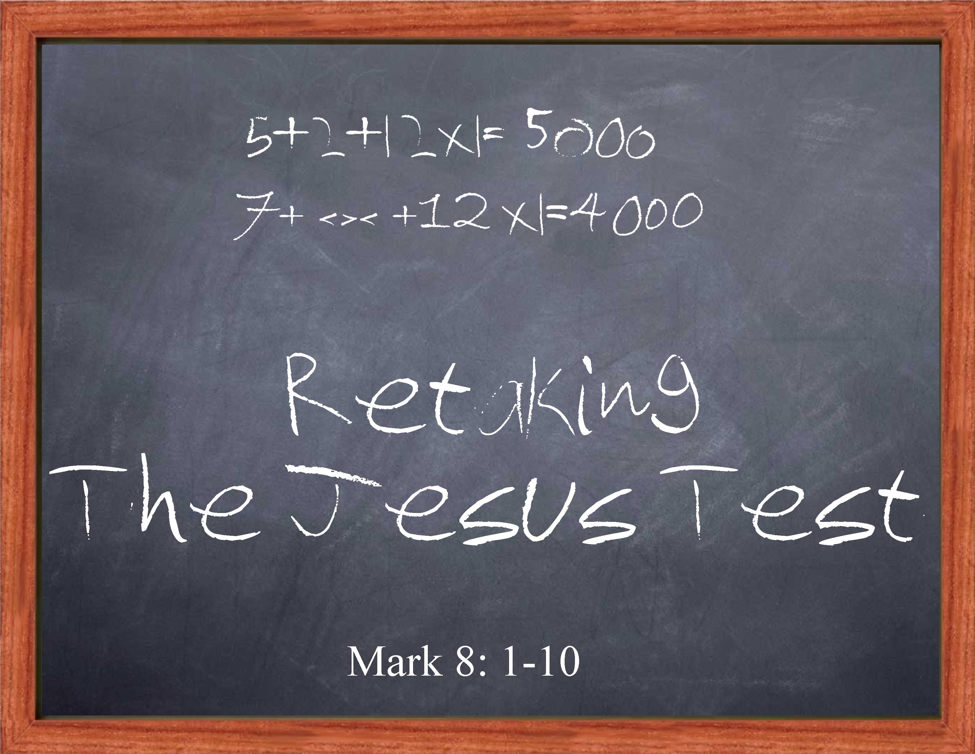 Retaking The Jesus Test - Mark 8:1-10