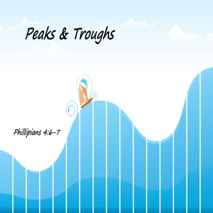 Philippians 4:6-7 ”Peaks and Troughs” w/ Pastor Jason Hill