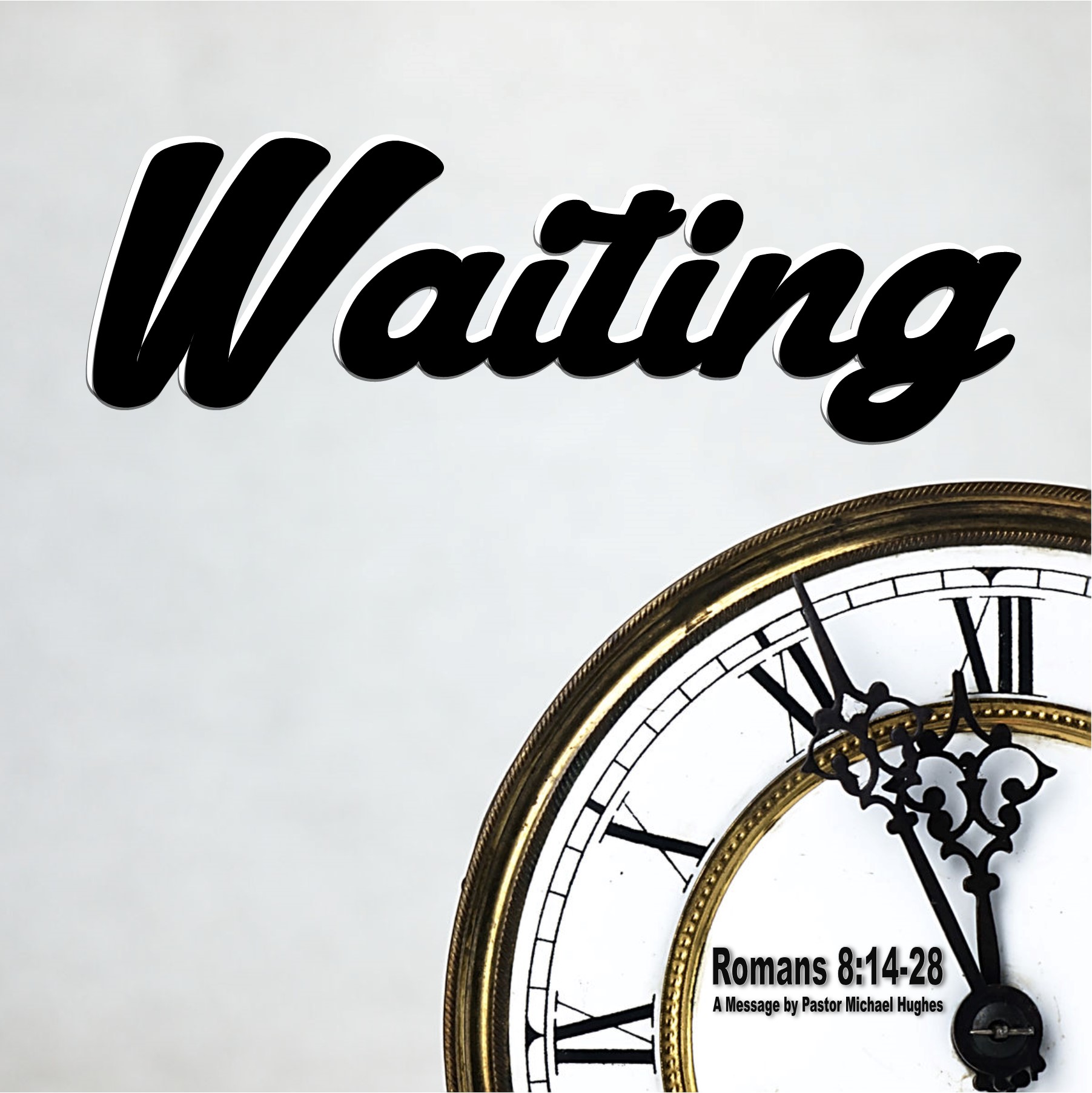 Romans 8:14-28 "Waiting" w/ Pastor Michael Hughes