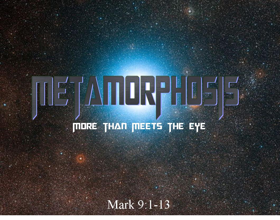 Metamorphosis - Mark 9:1-13