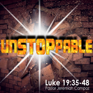 Luke 19:35-48 ”Unstoppable” Palm Sunday w/ Pastor Jeremiah Campos