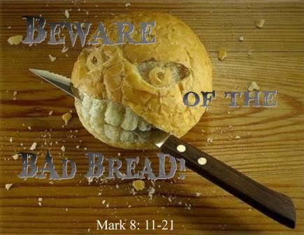 Beware Of The Bad Bread - Mark 8:11-21