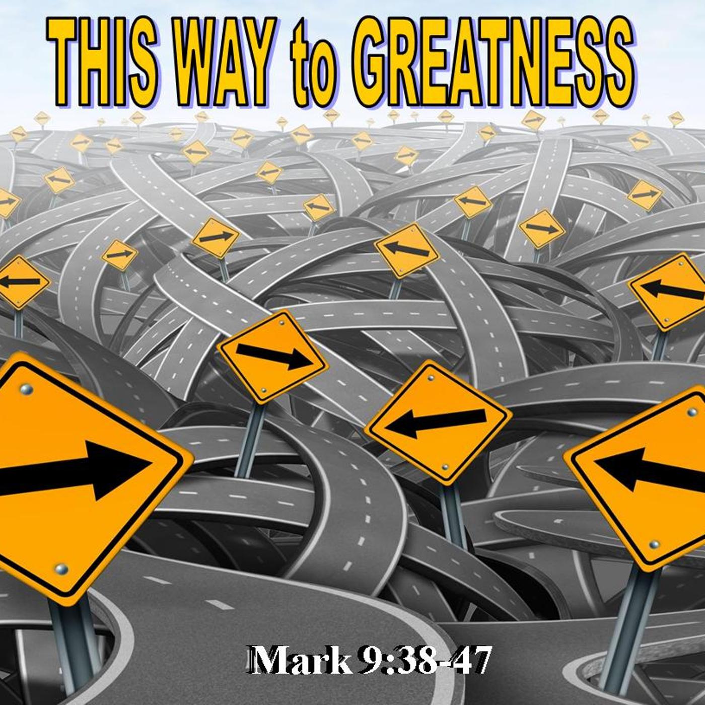 This Way To Greatness - Mark 9:38-50