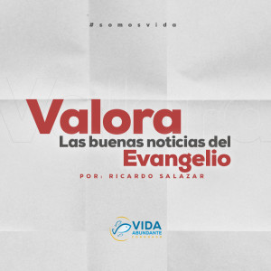 Valora las buenas noticias del evangelio