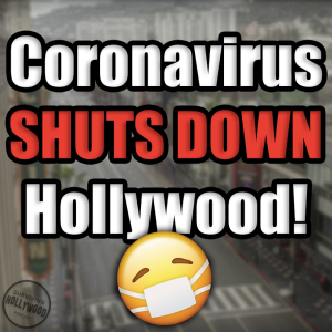 Ep54: Coronavirus Shuts Down Hollywood [COVID-19]