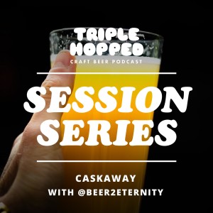 Session Series - Caskaway - with @beer2eternity