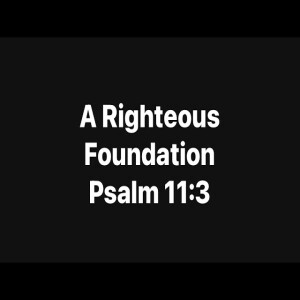A Righteous Foundation | Pastor M.L. Whitlock