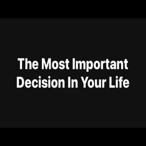 Making The Most Important Decision of Your Life - Pastor M. L. Whitlock